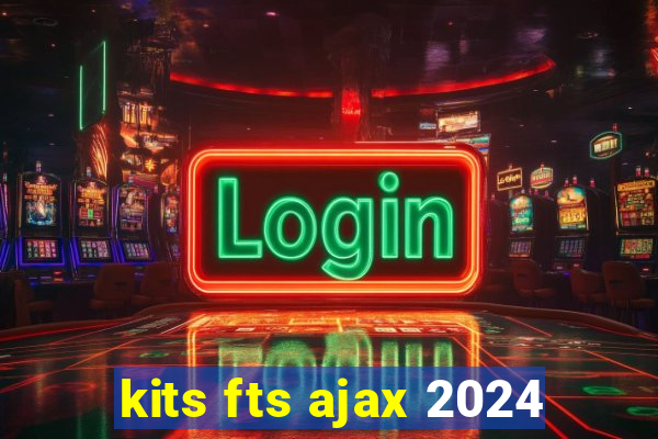 kits fts ajax 2024